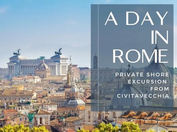 A Day in Rome - Private Shore Excursion from Civitavecchia